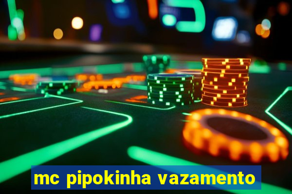 mc pipokinha vazamento